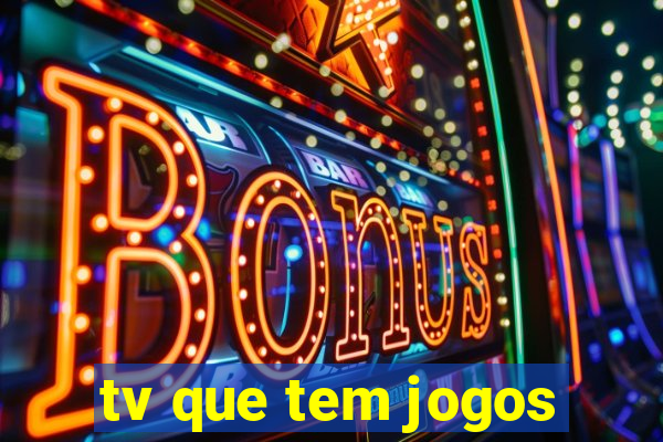 tv que tem jogos