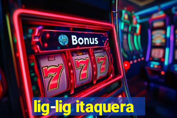 lig-lig itaquera