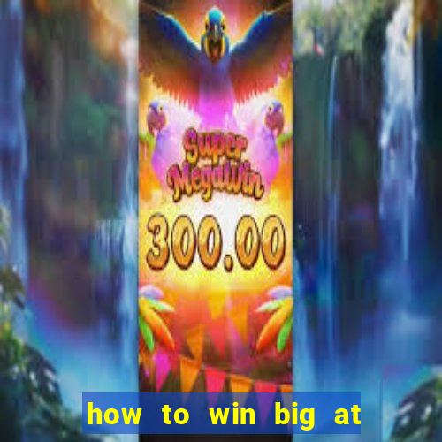 how to win big at a casino