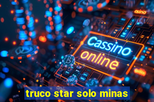 truco star solo minas