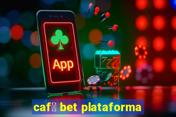 caf茅 bet plataforma