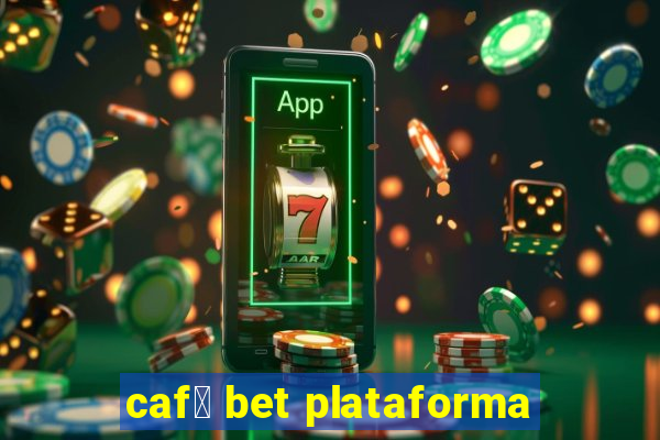 caf茅 bet plataforma