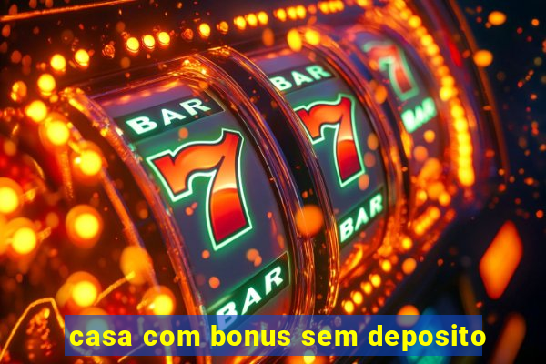 casa com bonus sem deposito