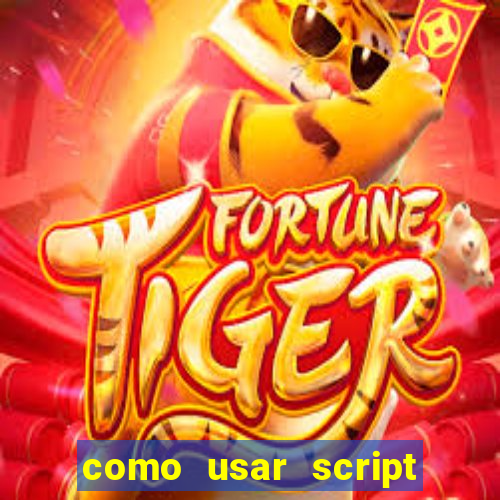 como usar script no cmsp