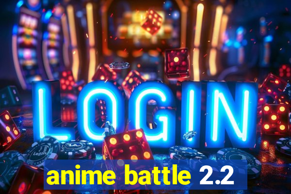 anime battle 2.2