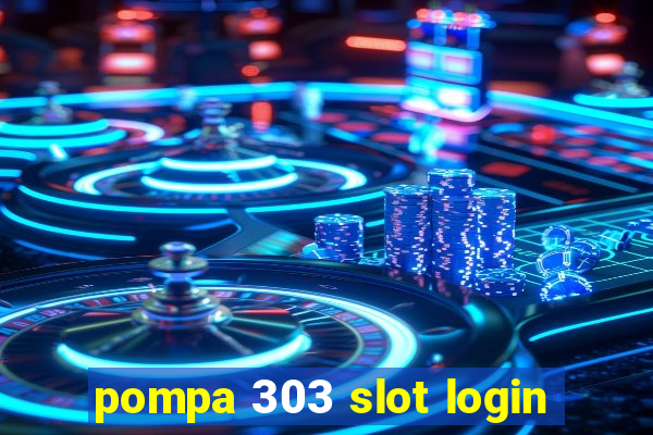 pompa 303 slot login