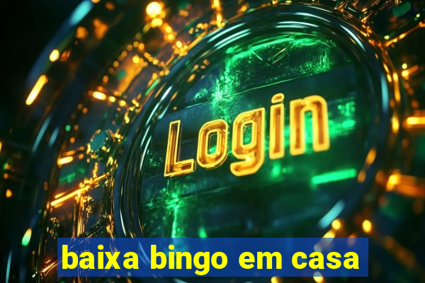 baixa bingo em casa