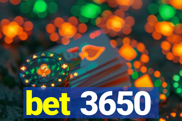 bet 3650