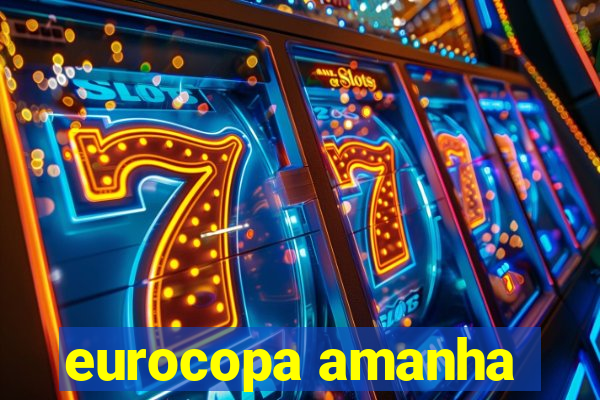 eurocopa amanha