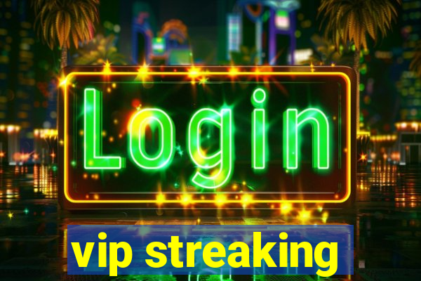 vip streaking