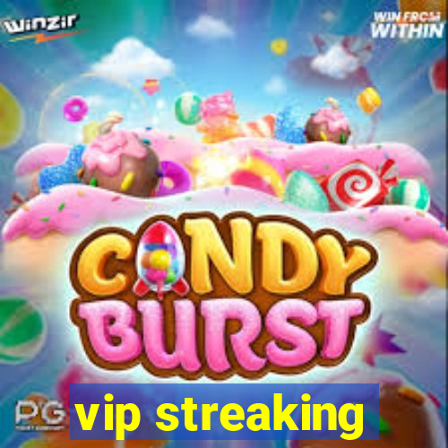 vip streaking