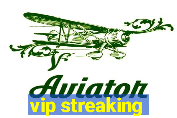 vip streaking