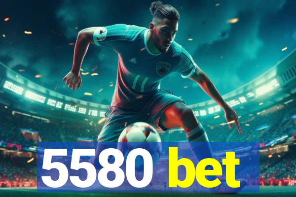 5580 bet