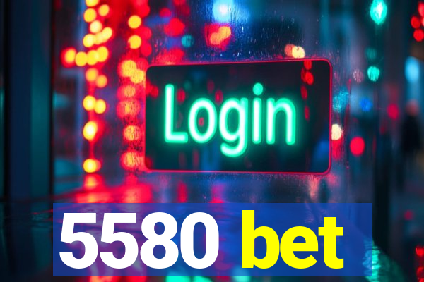 5580 bet