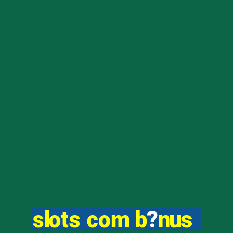 slots com b?nus