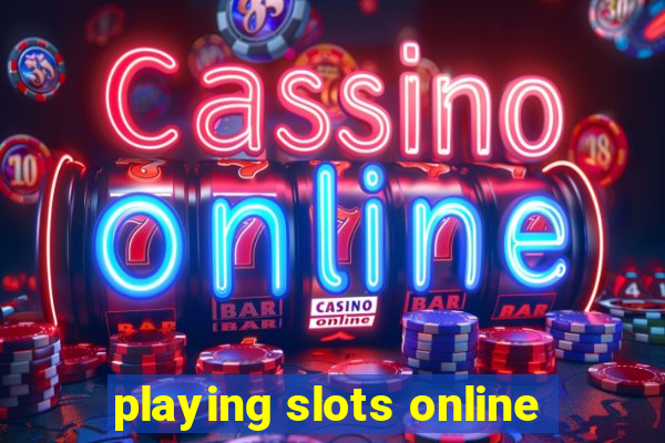 playing slots online