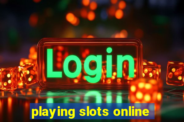 playing slots online