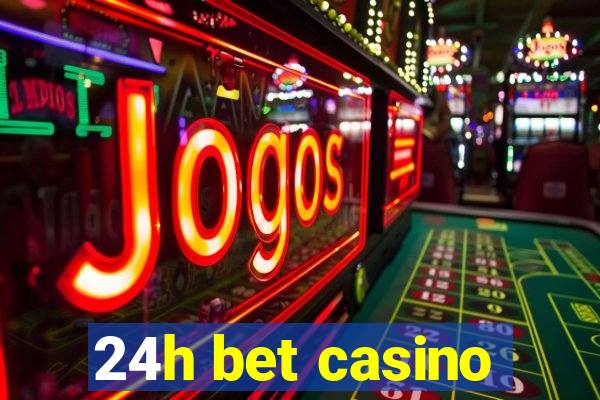 24h bet casino