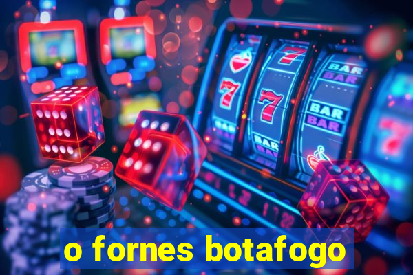 o fornes botafogo