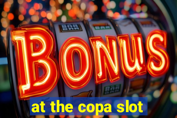 at the copa slot