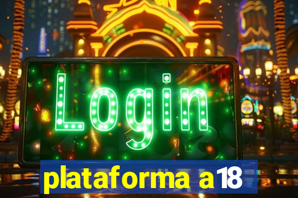 plataforma a18