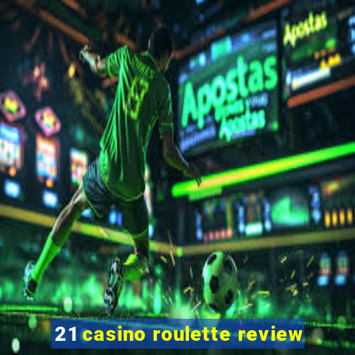 21 casino roulette review