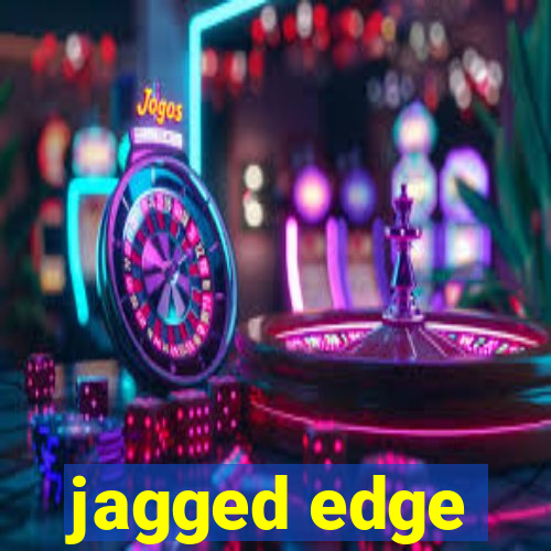 jagged edge