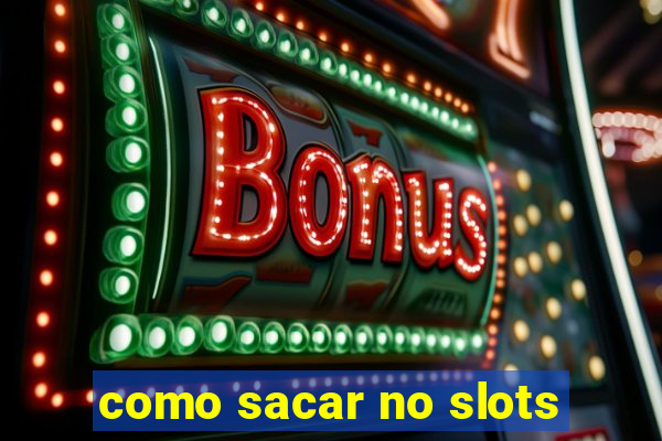 como sacar no slots