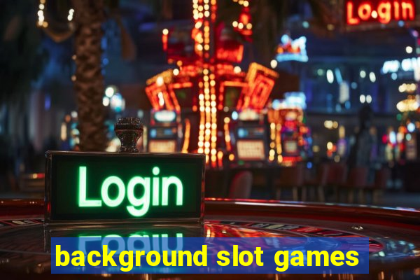 background slot games