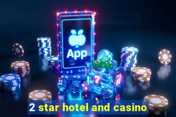 2 star hotel and casino