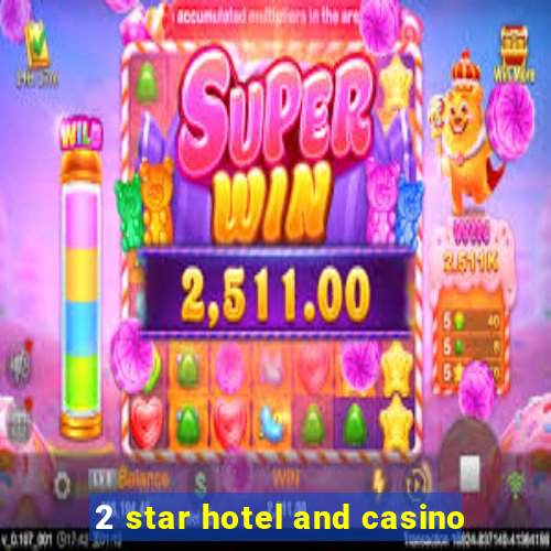 2 star hotel and casino