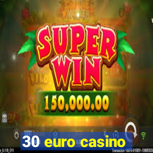 30 euro casino