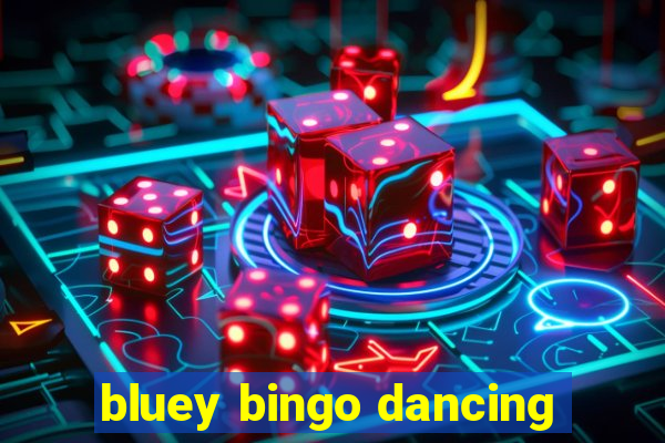 bluey bingo dancing