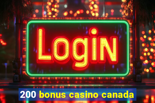 200 bonus casino canada