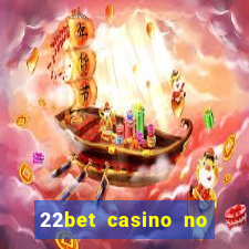 22bet casino no deposit bonus