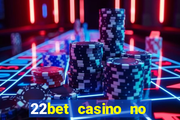 22bet casino no deposit bonus