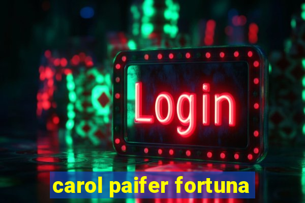 carol paifer fortuna