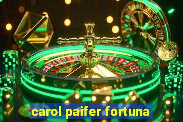 carol paifer fortuna