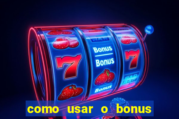 como usar o bonus da estrela bet