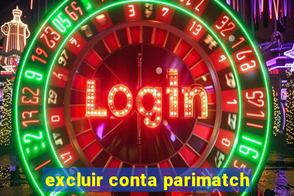 excluir conta parimatch