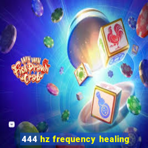 444 hz frequency healing