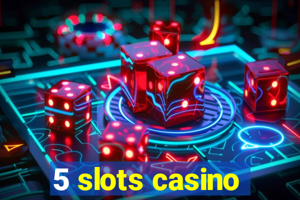 5 slots casino