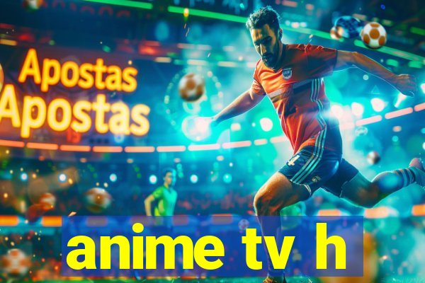 anime tv h