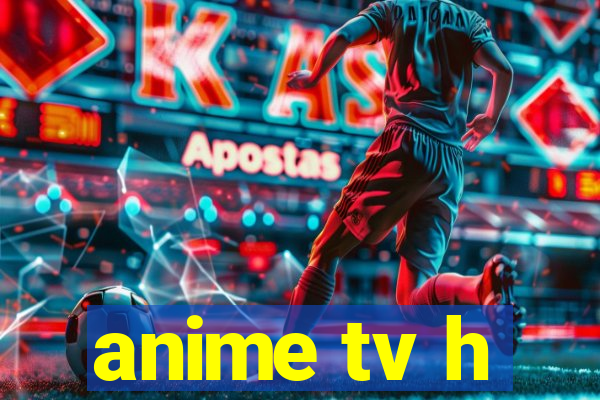 anime tv h