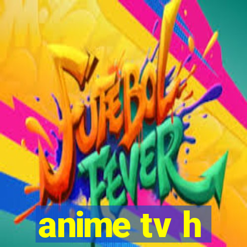 anime tv h