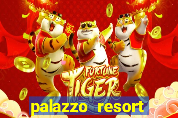 palazzo resort hotel and casino