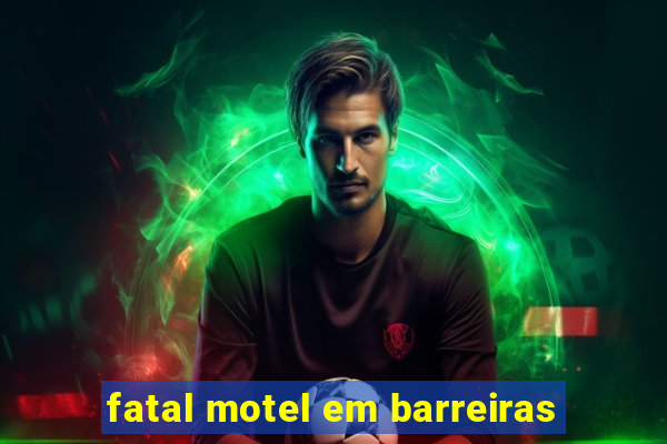 fatal motel em barreiras