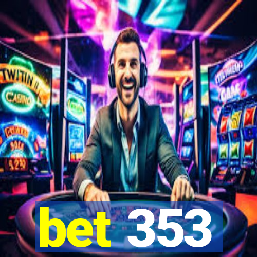 bet 353