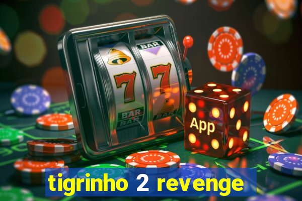 tigrinho 2 revenge