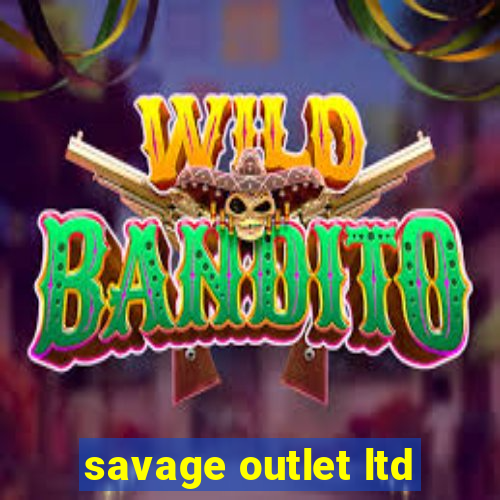 savage outlet ltd